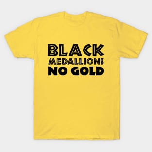 BLACK MEDALLIONS NO GOLD T-Shirt